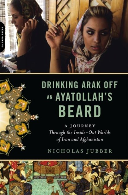 Drinking Arak Off an Ayatollah's Beard, Nicholas Jubber - Paperback - 9780306818844