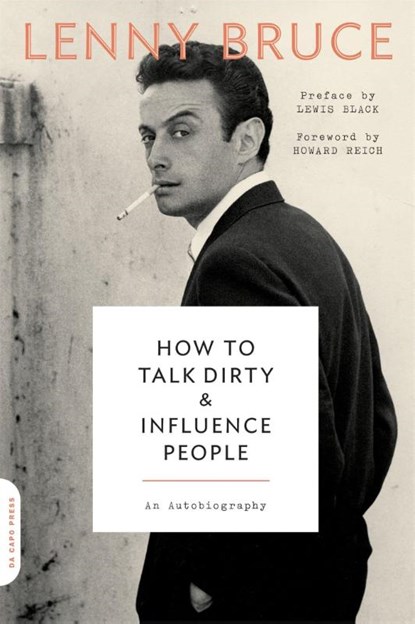 How to Talk Dirty and Influence People, Lewis Black ; Lenny Bruce ; Howard Reich - Paperback - 9780306825293