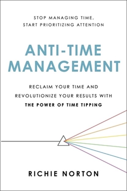 Anti-Time Management, Richie Norton - Paperback - 9780306827075