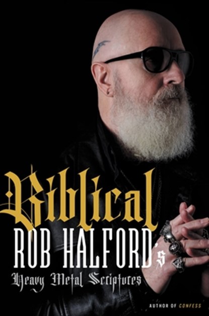 Biblical: Rob Halford's Heavy Metal Scriptures, Rob Halford - Gebonden - 9780306828249