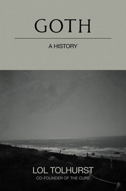 Goth: A History, Lol Tolhurst - Gebonden - 9780306828423
