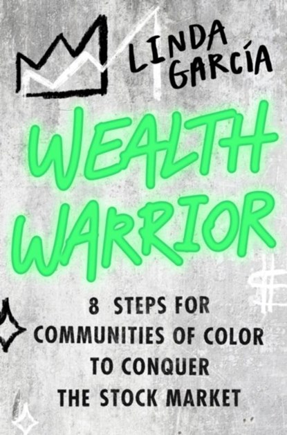 Wealth Warrior: 8 Steps for Communities of Color to Conquer the Stock Market, Linda Garcia - Gebonden - 9780306828485