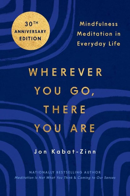 Kabat-Zinn, J: Wherever You Go, There You Are, Jon Kabat-Zinn - Paperback - 9780306832017