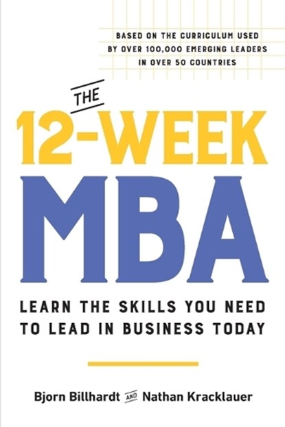 The 12-Week MBA: Learn the Skills You Need to Lead in Business Today, Bjorn Billhardt - Paperback - 9780306832376