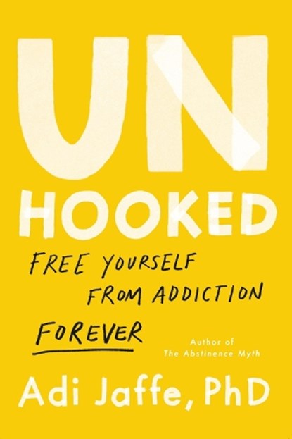 Unhooked, Adi Jaffe PhD ; Adi Jaffe Phd - Paperback - 9780306833472