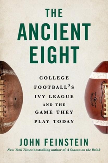 The Ancient Eight: College Football's Ivy League and the Game They Play Today, John Feinstein - Gebonden - 9780306833908