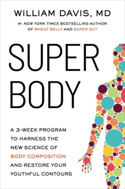 Super Body: A 3-Week Program to Harness the New Science of Body Composition and Restore Your Youthful Contours, William Davis - Gebonden - 9780306835995