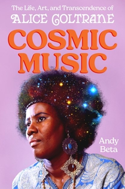 Cosmic Music: The Life, Art, and Transcendence of Alice Coltrane, Andy Beta - Gebonden - 9780306836169
