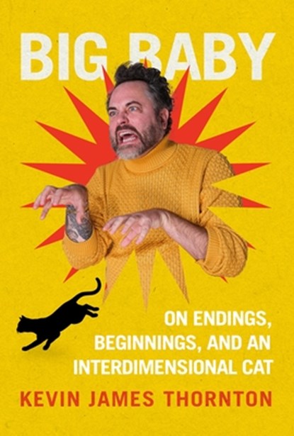 Big Baby: On Endings, Beginnings, and an Interdimensional Cat, Kevin James Thornton - Gebonden - 9780306836763
