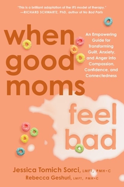 When Good Moms Feel Bad: An Empowering Guide for Transforming Guilt, Anxiety, and Anger Into Compassion, Confidence, and Connectedness, Jessica Tomich Sorci - Gebonden - 9780306837708