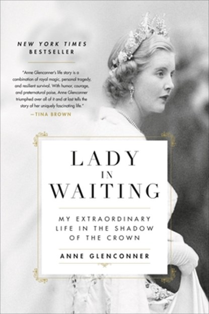 Lady in Waiting: My Extraordinary Life in the Shadow of the Crown, Anne Glenconner - Paperback - 9780306846373