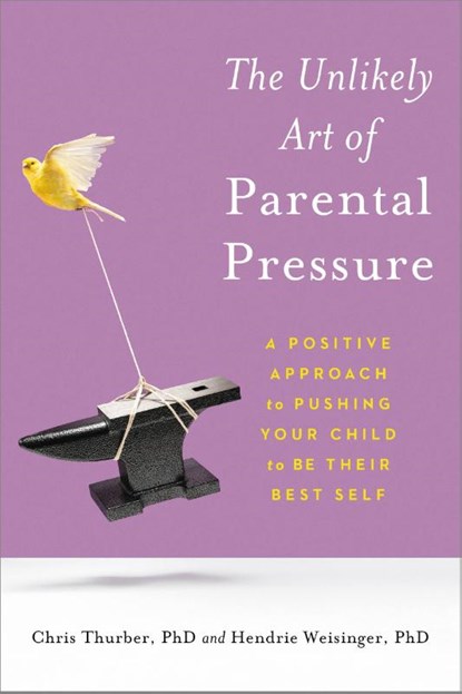 The Unlikely Art of Parental Pressure, Chris Thurber ; Hendrie Weisinger - Paperback - 9780306874772