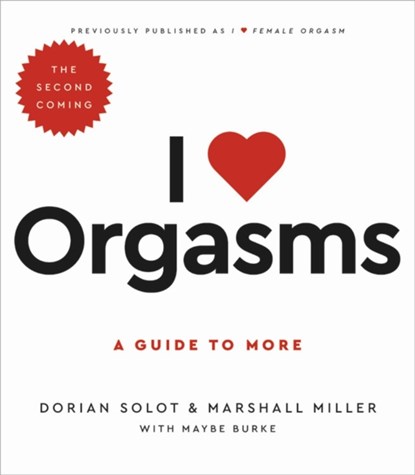 I Love Orgasms, Dorian Solot ; Marshall Miller ; Maybe Burke - Paperback - 9780306874970