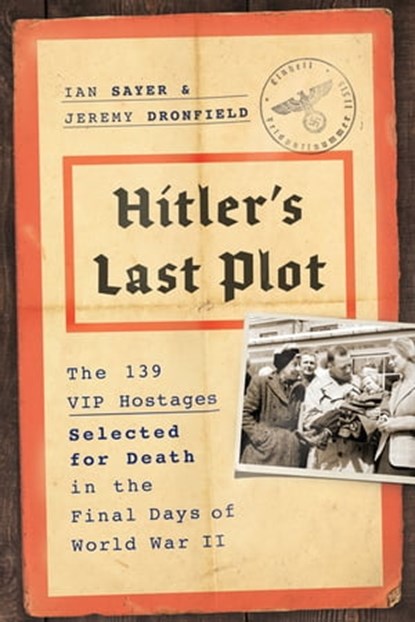 Hitler's Last Plot, Ian Sayer ; Jeremy Dronfield - Ebook - 9780306921575