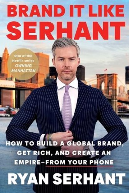 Brand It Like Serhant: How to Build a Global Brand, Get Rich, and Create an Empire--From Your Phone, Ryan Serhant - Paperback - 9780306923135
