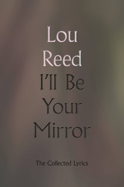 I'll Be Your Mirror, Lou Reed - Ebook - 9780306923333