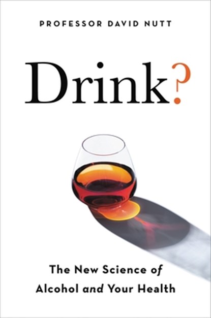Drink?: The New Science of Alcohol and Health, David Nutt - Paperback - 9780306923845