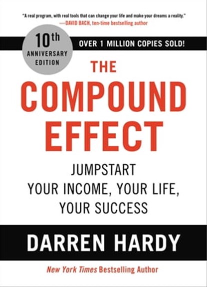 The Compound Effect (10th Anniversary Edition), Darren Hardy - Ebook - 9780306924644