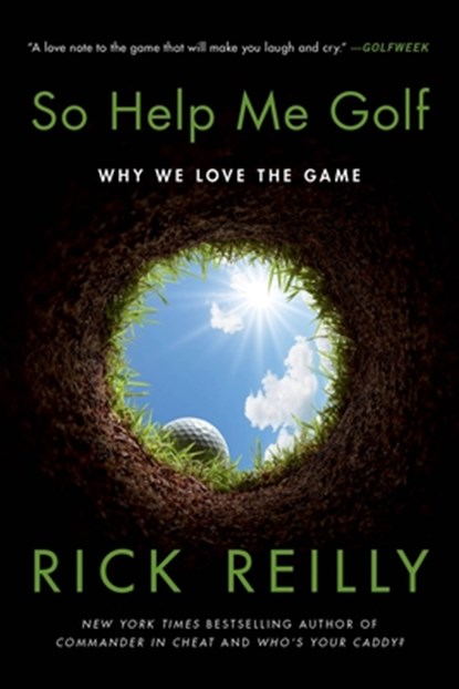 So Help Me Golf: Why We Love the Game, Rick Reilly - Paperback - 9780306924927