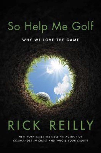 So Help Me Golf: Why We Love the Game, Rick Reilly - Gebonden - 9780306924934