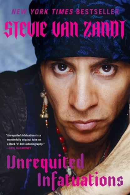 Unrequited Infatuations: A Memoir, Stevie Van Zandt - Paperback - 9780306925436