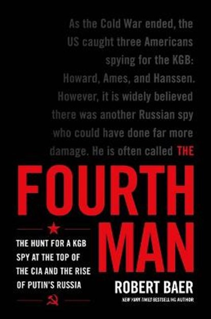 The Fourth Man: The Hunt for a KGB Spy at the Top of the CIA and the Rise of Putin's Russia, Robert Baer - Gebonden - 9780306925610