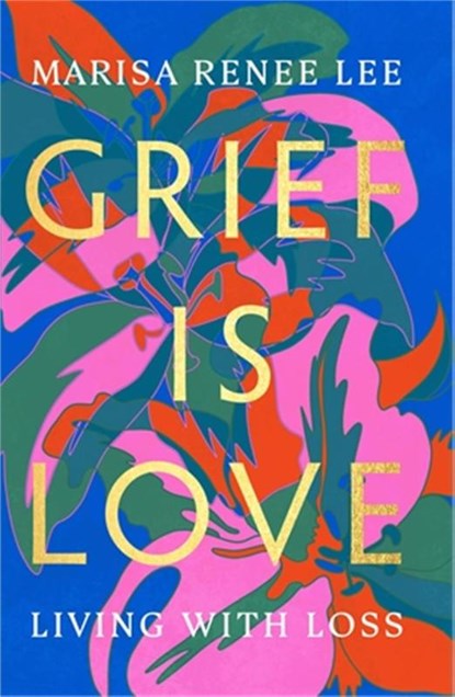 Grief Is Love, Marisa R Lee - Gebonden - 9780306926020