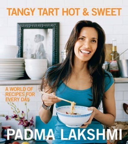 Tangy Tart Hot and Sweet, Padma Lakshmi - Ebook - 9780306926051