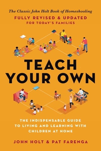 Teach Your Own, John Holt ; Pat Farenga - Ebook - 9780306926204