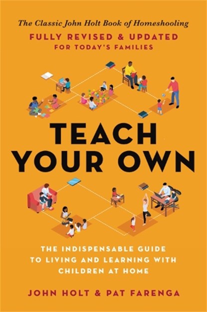 Teach Your Own, John Holt ; Pat Farenga - Paperback - 9780306926211