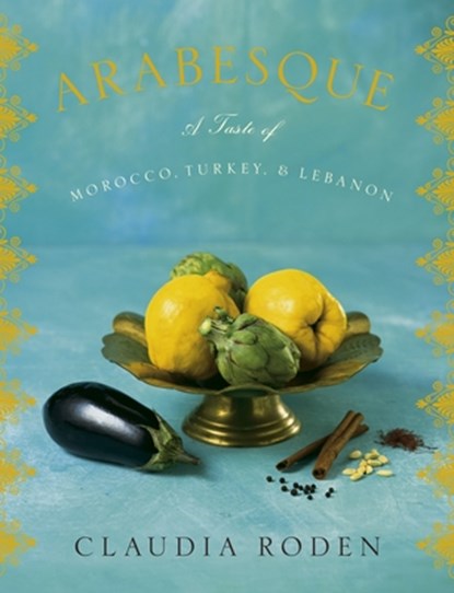 Arabesque: A Taste of Morocco, Turkey, and Lebanon: A Cookbook, Claudia Roden - Gebonden - 9780307264985