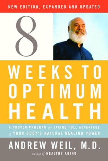 Eight Weeks to Optimum Health, Revised Edition, Andrew Weil M.D. - Ebook - 9780307266064