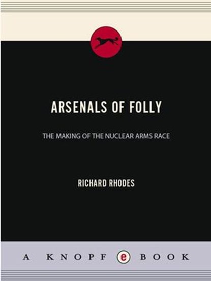Arsenals of Folly, Richard Rhodes - Ebook - 9780307267863