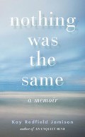 Nothing Was the Same | Kay Redfield Jamison | 