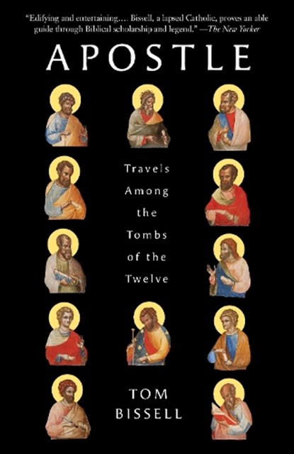 Apostle: Travels Among the Tombs of the Twelve, Tom Bissell - Paperback - 9780307278456