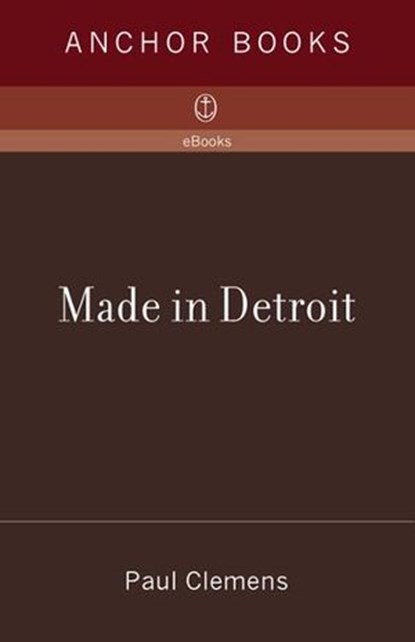 Made in Detroit, Paul Clemens - Ebook - 9780307278531