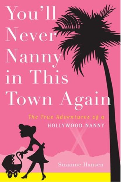 You'll Never Nanny in This Town Again, Suzanne Hansen - Ebook - 9780307337597