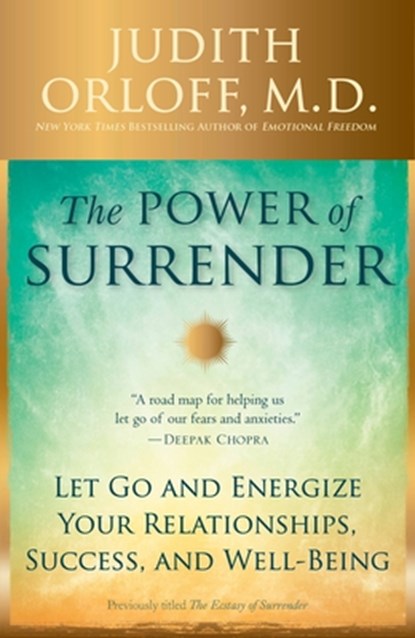 The Power of Surrender: Let Go and Energize Your Relationships, Success, and Well-Being, Judith Orloff - Paperback - 9780307338211