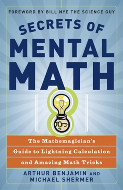 Secrets Of Mental Math, Arthur Benjamin ; Michael Shermer - Paperback - 9780307338402