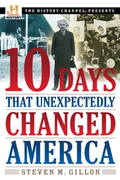 10 Days That Unexpectedly Changed America, Steven M. Gillon - Paperback - 9780307339348