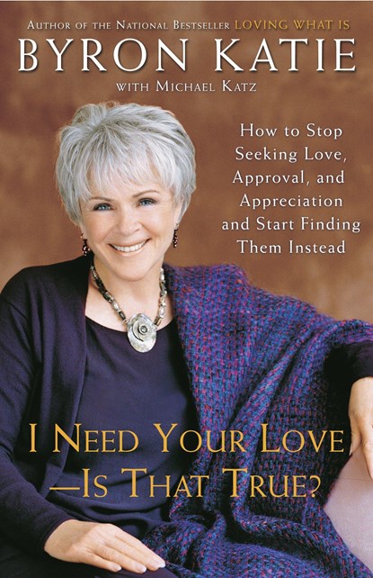 I Need Your Love - Is That True?, Byron Katie ; Michael Katz - Paperback - 9780307345301