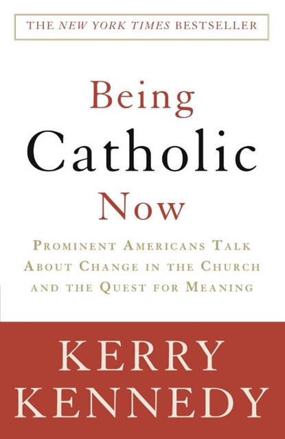 Being Catholic Now, Kerry Kennedy - Paperback - 9780307346858