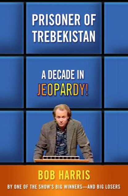 Prisoner of Trebekistan, Bob Harris - Ebook - 9780307351500