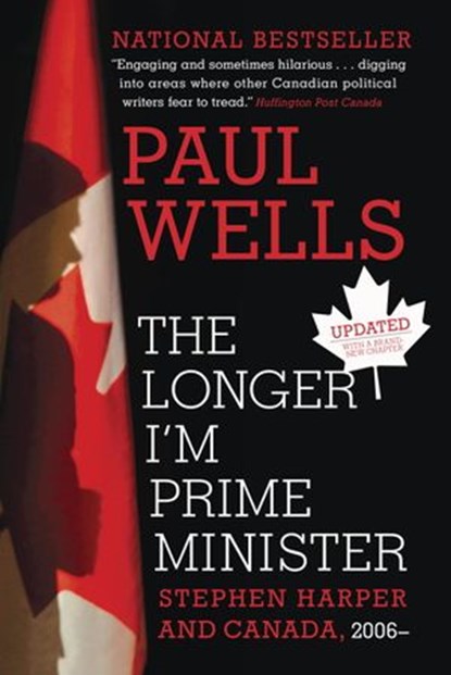 The Longer I'm Prime Minister, Paul Wells - Ebook - 9780307361349