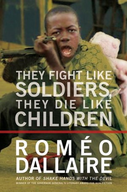 They Fight Like Soldiers, They Die Like Children, Romeo Dallaire - Ebook - 9780307366375