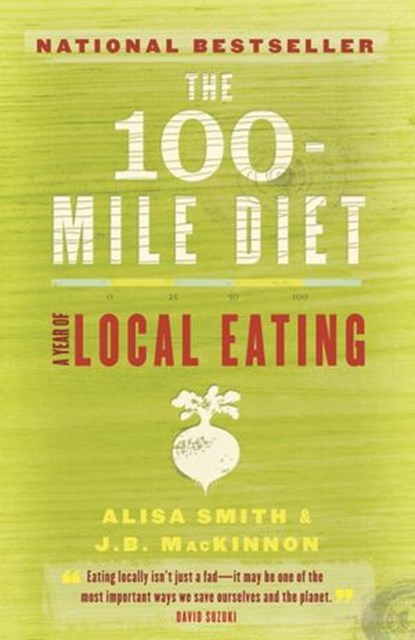 The 100-Mile Diet, Alisa Smith ; J.B. Mackinnon - Ebook - 9780307371171