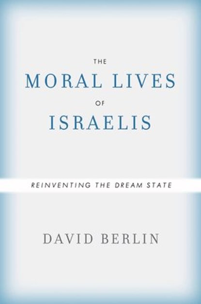 The Moral Lives of Israelis, David Berlin - Ebook - 9780307374257