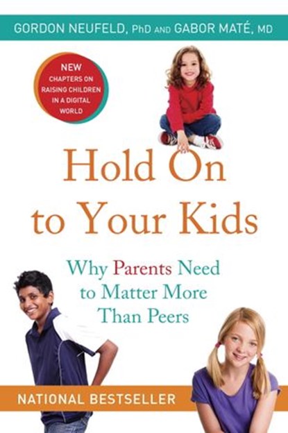 Hold On to Your Kids, Gordon Neufeld ; Gabor Maté MD - Ebook - 9780307375490