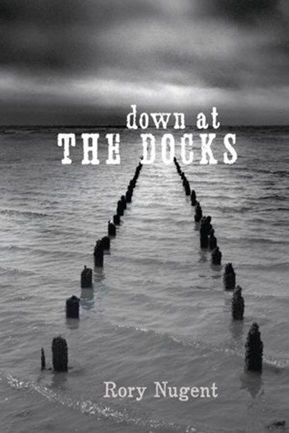 Down at the Docks, Rory Nugent - Ebook - 9780307378033