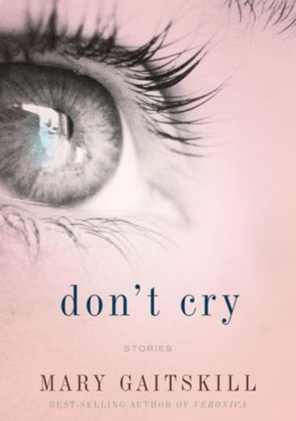 Don't Cry, Mary Gaitskill - Ebook - 9780307378064
